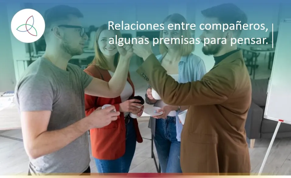 Relaciones entre compañeros, algunas premisas para pensar.