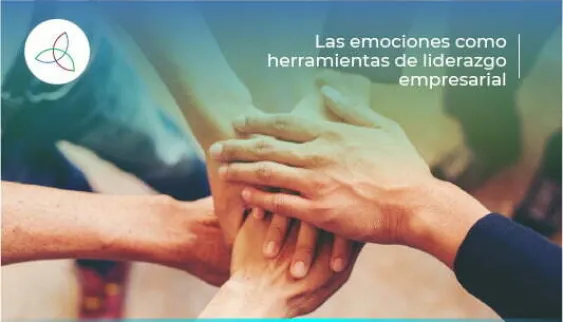 Las emociones como herramientas de liderazgo empresarial