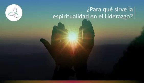 ¿Para qué sirve la espiritualidad en el Liderazgo?
