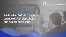 Evaluación 360 de liderazgo: cuando el líder descubre lo que su equipo ya sabe