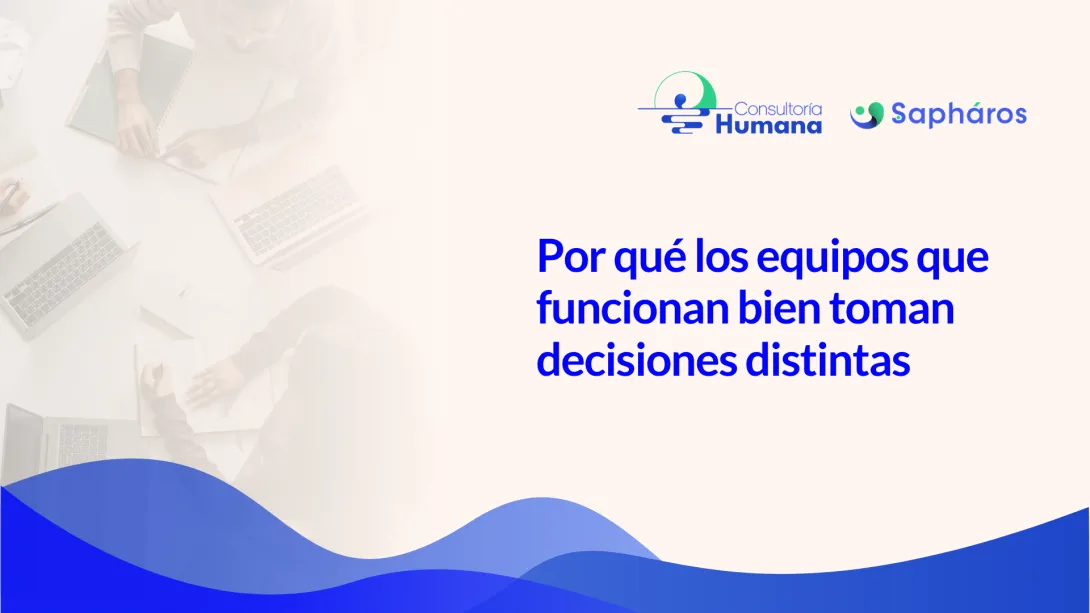 Por qué los equipos que funcionan bien toman decisiones distintas