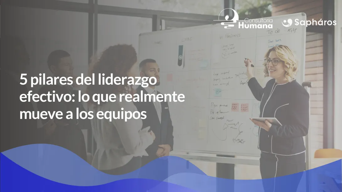 5 pilares del liderazgo efectivo: lo que realmente mueve a los equipos